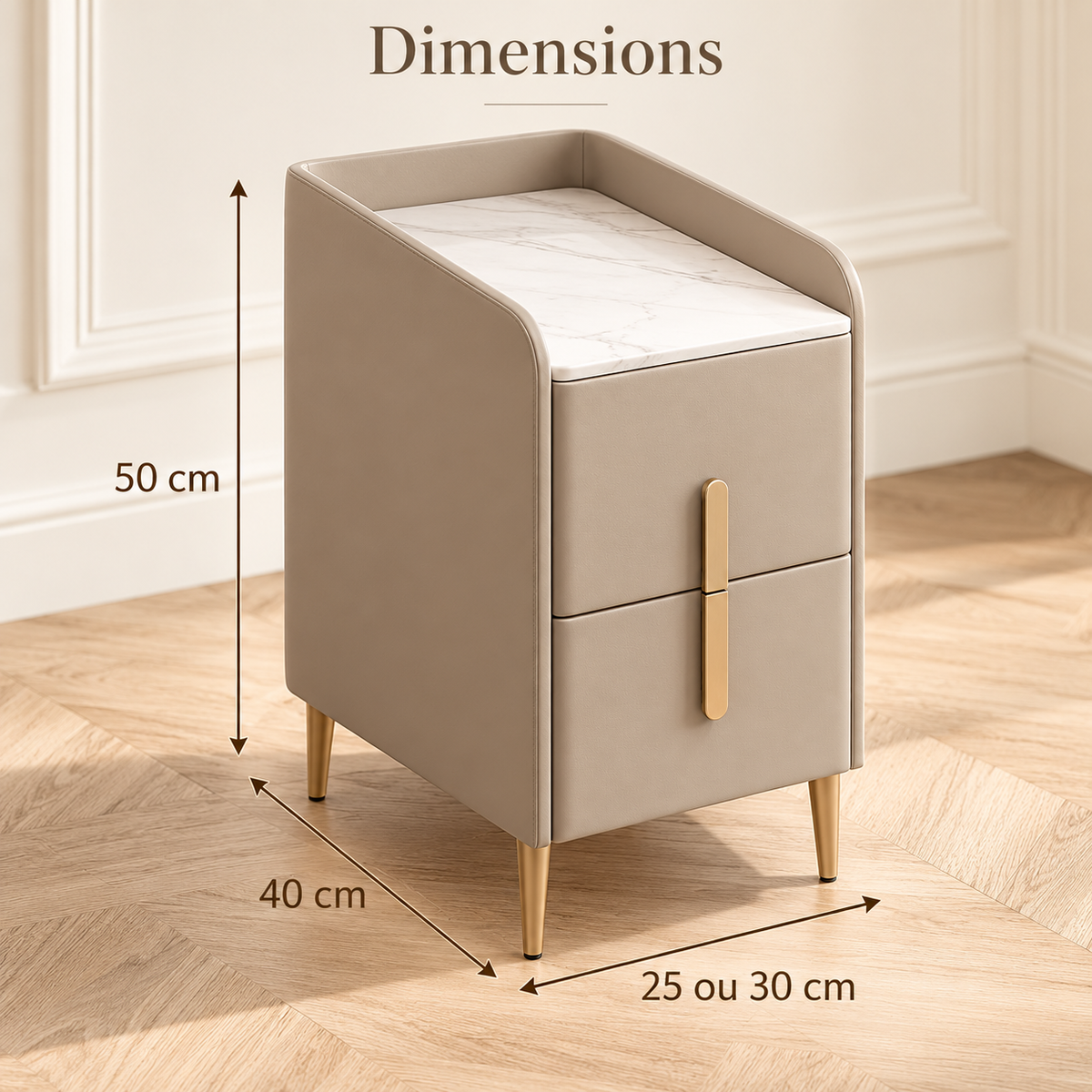 Dimensions de la table de chevet : largeur de 25 ou 30 cm, profondeur de 40 cm et hauteur de 50 cm.